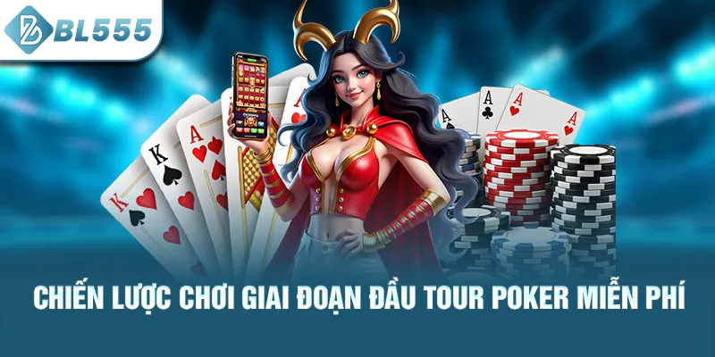 chien-luoc-choi-giai-doan-dau-tour-poker-mien-phi_27