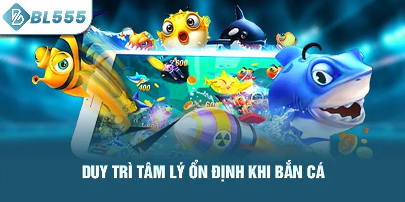 duy-tri-tam-ly-on-dinh-khi-ban-ca_37