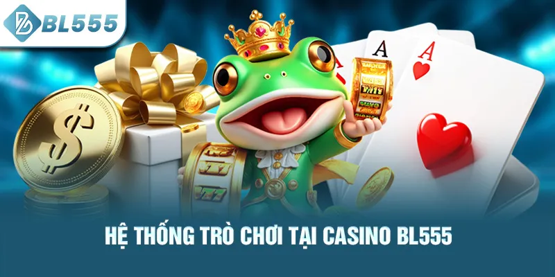 he-thong-tro-choi-tai-casino-bl555_41