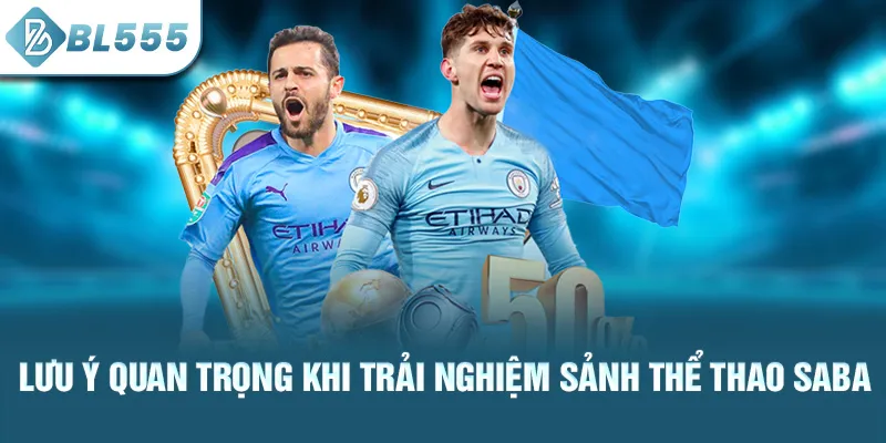 luu-y-quan-trong-khi-trai-nghiem-sanh-the-thao-saba_47