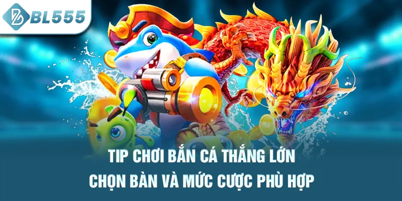 tip-choi-ban-ca-thang-lon-chon-ban-va-muc-cuoc-phu-hop_58